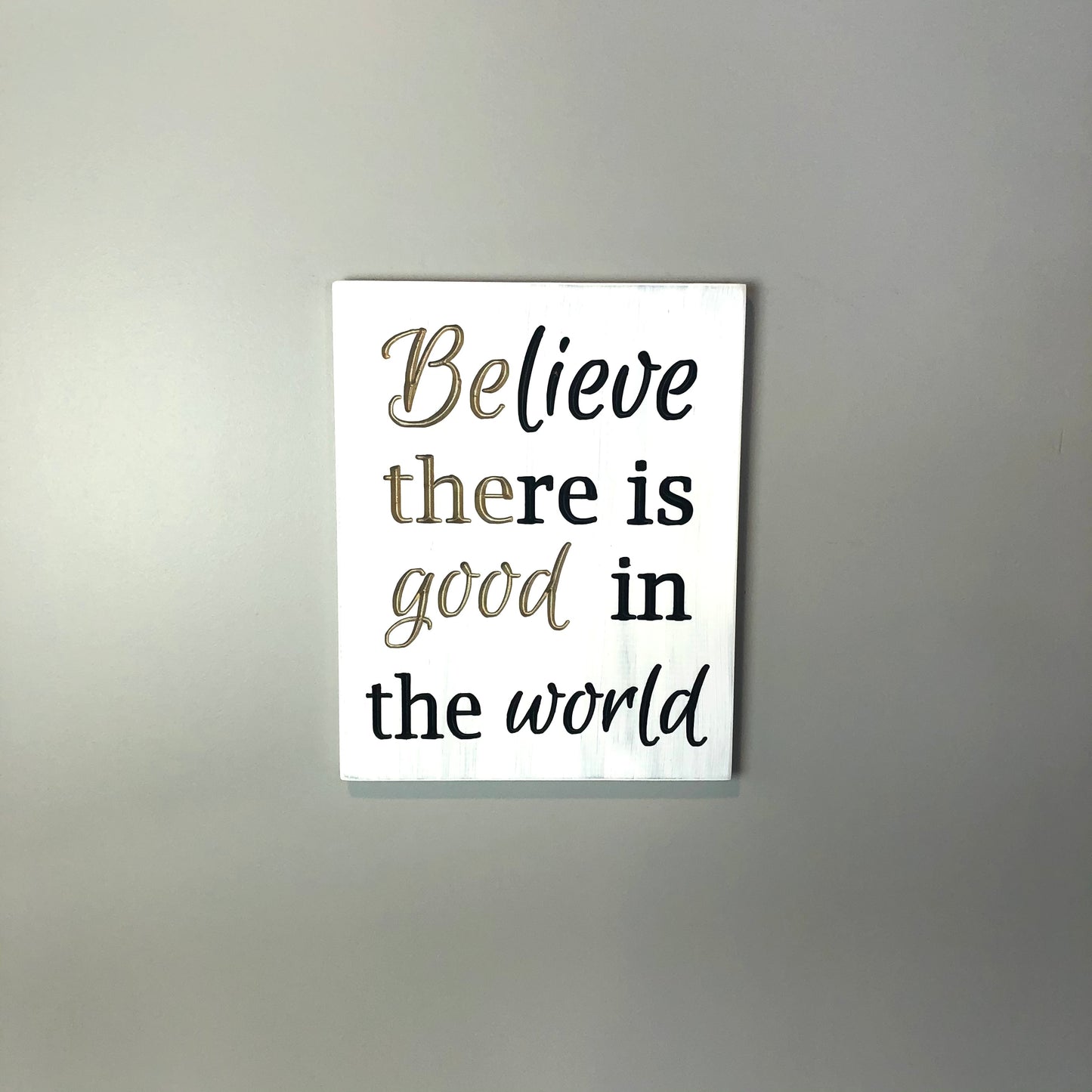 Believe there is Good in the World (Be the GOOD)