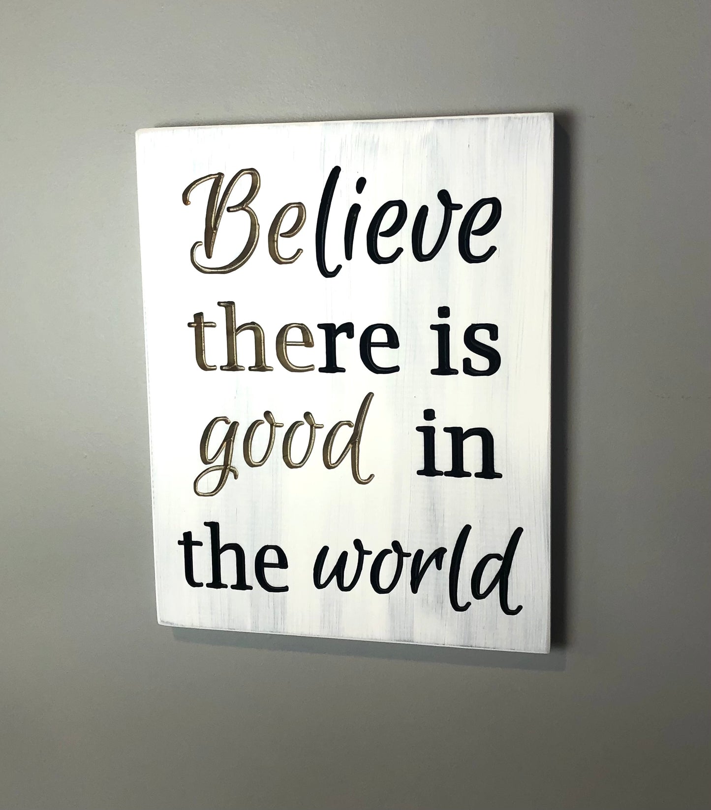 Believe there is Good in the World (Be the GOOD)