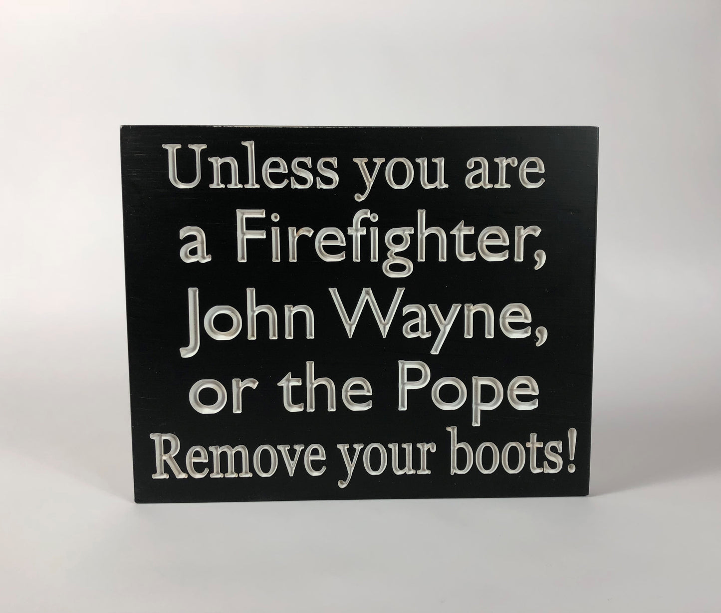 Remove your Boots-Unless you are a Firefighter, John Wayne, or the Pope