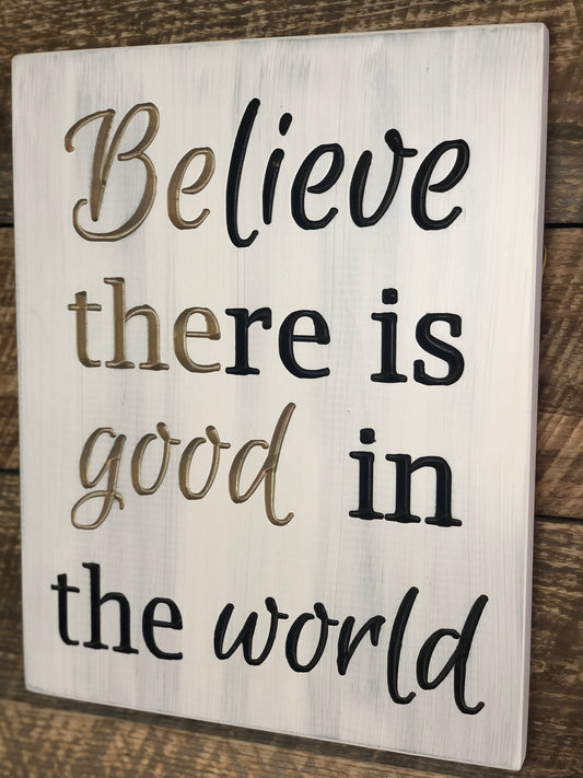 Believe there is Good in the World (Be the GOOD)